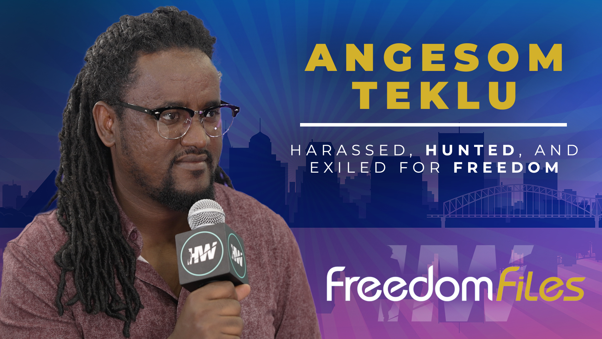 ANGESOM TEKLU: HARASSED, HUNTED, AND EXILED FOR FREEDOM - The HighWire
