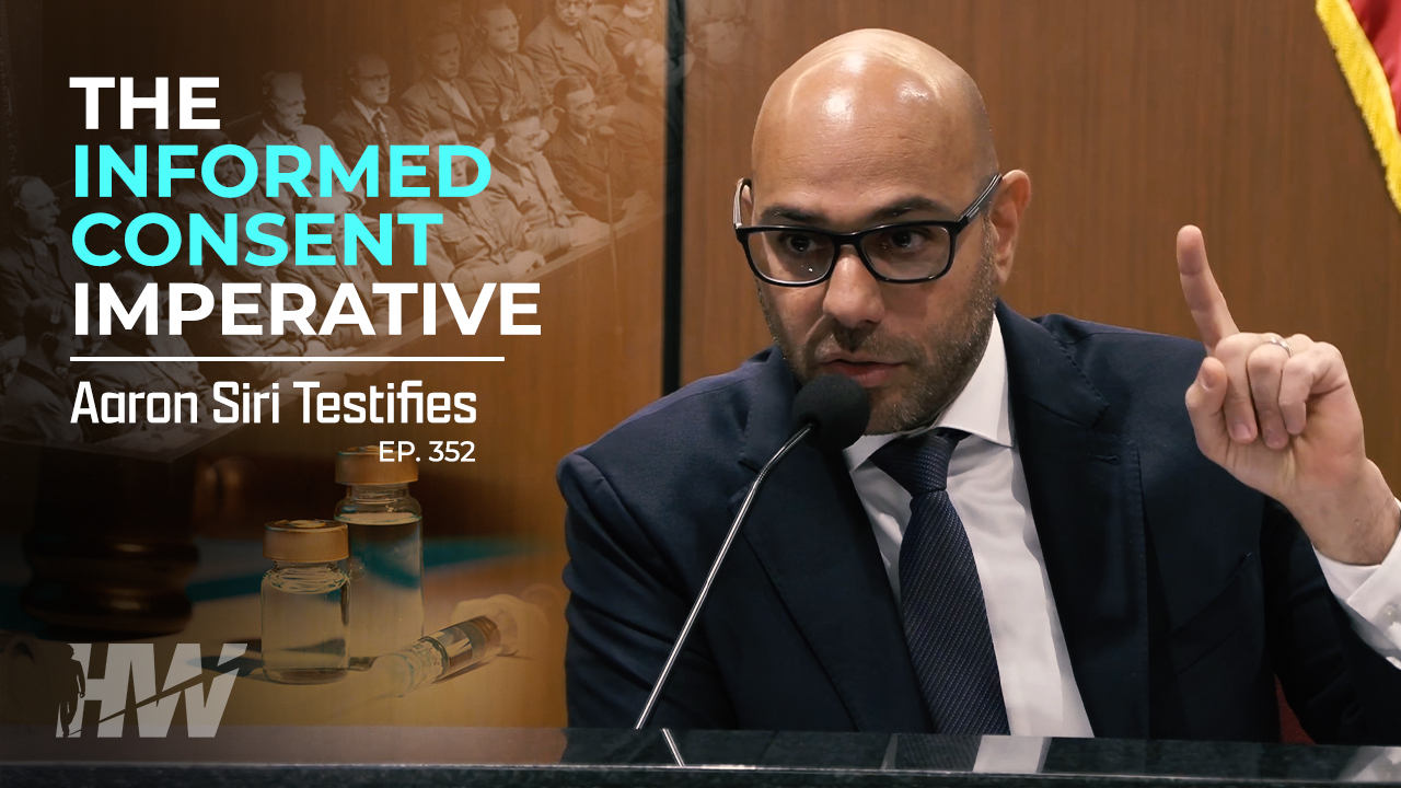 THE INFORMED CONSENT IMPERATIVE: AARON SIRI TESTIFIES - The HighWire