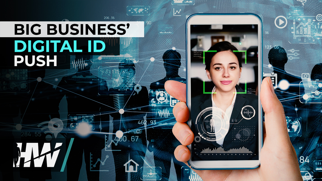 BIG BUSINESS’ DIGITAL ID PUSH - The HighWire