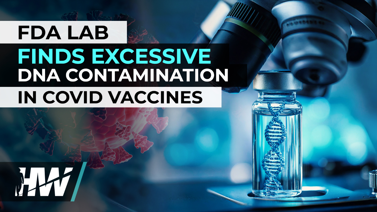 FDA LAB FINDS EXCESSIVE DNA CONTAMINATION IN COVID VACCINES - The HighWire